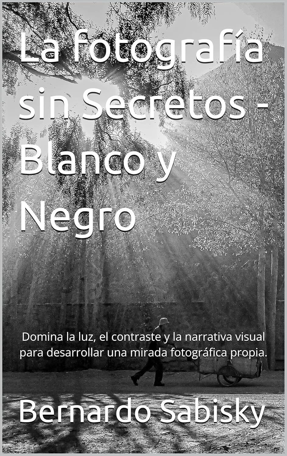 La fotografía sin Secretos - Blanco y Negro